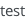 test